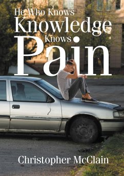 He Who Knows Knowledge Knows Pain (eBook, ePUB) - McClain, Christopher