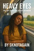 Heavy Eyes The Art of Falling Asleep Anywhere (eBook, ePUB)