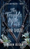 The Trouble With Love (and Ghosts) (eBook, ePUB) The Trouble With Love (and Ghosts) (eBook, ePUB)