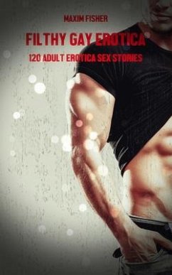 Cover Filthy Gay Erotica - Volume 1 - 120 Adult Erotica Sex Stories (eBook, ePUB)