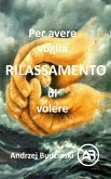 Rilassamento Per avere voglia di volere (eBook, ePUB) Rilassamento Per avere voglia di volere (eBook, ePUB)