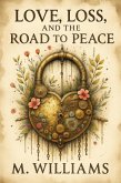 Love, Loss, and the Road to Peace (eBook, ePUB) Love, Loss, and the Road to Peace (eBook, ePUB)
