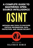 A Complete Guide to Mastering Open-Source Intelligence (OSINT): Methods and Tools to Discover Critical Information, Data Protection, and Online Security (eBook, ePUB)