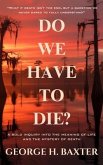 Do We Have To Die? (eBook, ePUB)