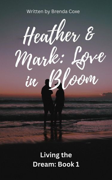 Heather & Mark: Love in Bloom (Living the Dream, #1) (eBook, ePUB) Heather & Mark: Love in Bloom (Living the Dream, #1) (eBook, ePUB)