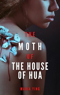 The Moth of the House of Hua (Those Who Break Chains) (eBook, ePUB) - Ying, Maria The Moth of the House of Hua (Those Who Break Chains) (eBook, ePUB) - Ying, Maria