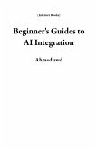 Beginner's Guides to AI Integration (Internet Books) (eBook, ePUB) Beginner's Guides to AI Integration (Internet Books) (eBook, ePUB)
