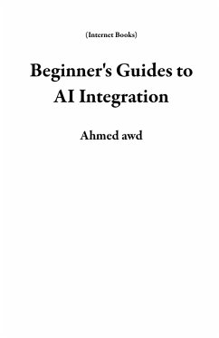 Beginner's Guides to AI Integration (Internet Books) (eBook, ePUB) - Awd, Ahmed