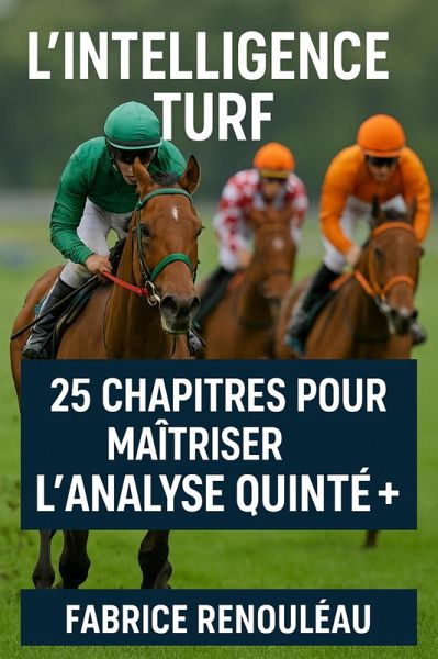 L'intelligence turf 25 Chapitres pour Maîtriser l'Analyse Quinté+ (eBook, ePUB)