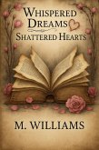 Whispered Dreams & Shattered Hearts (eBook, ePUB) Whispered Dreams & Shattered Hearts (eBook, ePUB)