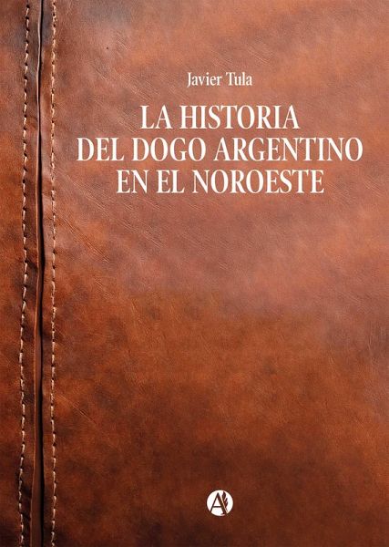 La historia del Dogo Argentino en el Noroeste (eBook, ePUB) La historia del Dogo Argentino en el Noroeste (eBook, ePUB)