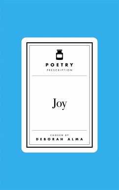 Poetry Prescription: Joy (eBook, ePUB) - Alma, Deborah Poetry Prescription: Joy (eBook, ePUB) - Alma, Deborah