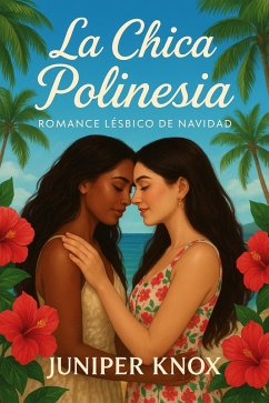 La Chica Polinesia: Romance Lésbico de Navidad (eBook, ePUB) - Knox, Juniper