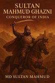 Sultan Mahmud Ghazni Conqueror of India (eBook, ePUB) Sultan Mahmud Ghazni Conqueror of India (eBook, ePUB)