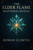The Elder Flame: Shattered Crystal (Songs of the Elders, #3) (eBook, ePUB) The Elder Flame: Shattered Crystal (Songs of the Elders, #3) (eBook, ePUB)