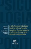 A Influência da Psicologia Positiva sobre a Terapia Cognitivo-Comportamental e a Criação de uma Nova Vertente na Psicologia (eBook, ePUB)