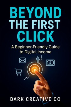 Cover Beyond The First Click A Beginner-Friendly Guide to Digital Income (eBook, ePUB)