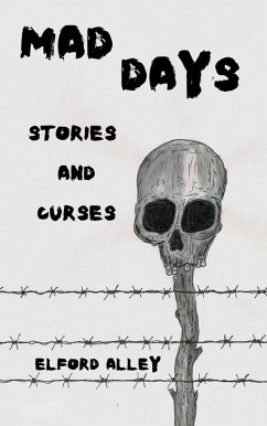 Mad Days: Stories and Curses (eBook, ePUB) - Alley, Elford