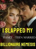 I Slapped My Fiancé-Then Married His Billionaire Nemesis 1 (eBook, ePUB)