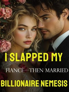 I Slapped My Fiancé-Then Married His Billionaire Nemesis 1 (eBook, ePUB) - Dolan, Jessica C.