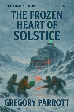The Frozen Heart of Solstice (The Thaw Seekers, #3) (eBook, ePUB) - Parrott, Gregory