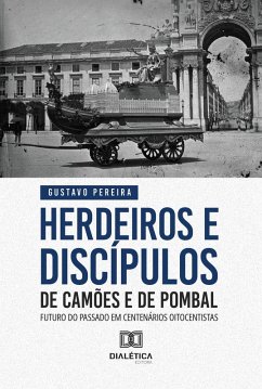 Herdeiros e discípulos de Camões e de Pombal (eBook, ePUB) - Pereira, Gustavo