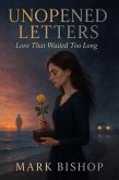 Unopened Letters: Love That Waited Too Long (eBook, ePUB) Unopened Letters: Love That Waited Too Long (eBook, ePUB)