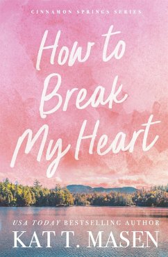 How to Break My Heart (eBook, ePUB) - Masen, Kat T. How to Break My Heart (eBook, ePUB) - Masen, Kat T.