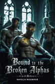 Bound to the Broken Alphas: A Dark Reverse Harem Omegaverse Romance (Omegaverse Universe) (eBook, ePUB)