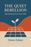 The Quiet Rebellion Reclaiming Your True Self (eBook, ePUB)