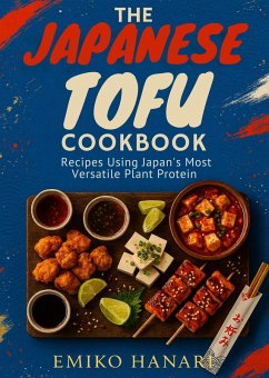 The Japanese Tofu Cookbook: Recipes Using Japan's Most Versatile Plant Protein (eBook, ePUB) - Hanari, Emiko