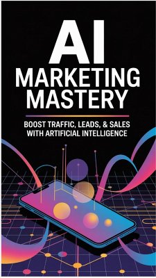 Cover AI Marketing Mastery: Supercharge Your Traffic, Leads, & Sales (eBook, ePUB)