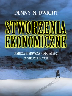 STWORZENIA EKONOMICZNE (eBook, ePUB) - Dwight, Denny N.; Dwight, Denny N.