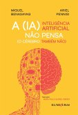 A INTELIGÊNCIA ARTIFICIAL NÃO PENSA (o cérebro também não) (eBook, ePUB)