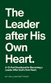 The Leader After His Own Heart: A 12-Part Devotional for Becoming a Leader After God's Own Heart. (eBook, ePUB) The Leader After His Own Heart: A 12-Part Devotional for Becoming a Leader After God's Own Heart. (eBook, ePUB)