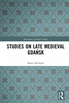 Studies on Late Medieval Gdansk (eBook, PDF) - Mozejko, Beata Studies on Late Medieval Gdansk (eBook, PDF) - Mozejko, Beata