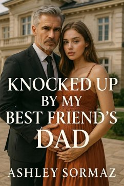 Cover Knocked Up by My Best Friend's Dad. (eBook, ePUB)
