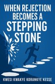 When Rejection Becomes A Stepping Stone (eBook, ePUB) When Rejection Becomes A Stepping Stone (eBook, ePUB)