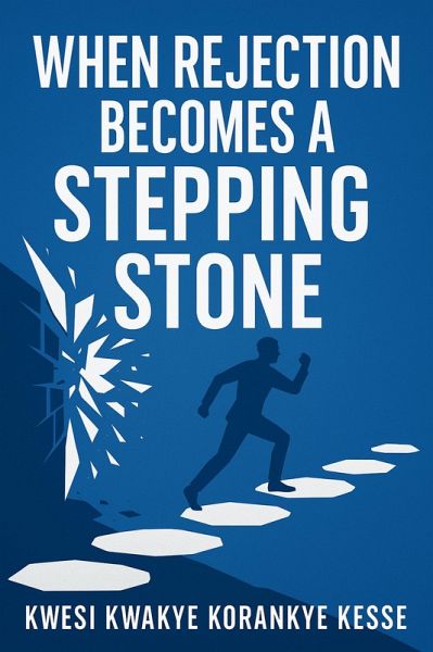When Rejection Becomes A Stepping Stone (eBook, ePUB) When Rejection Becomes A Stepping Stone (eBook, ePUB)