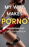 My Wife Makes Porno : Threesome and Cuckold Erotica (Romantic Erotica, #2) (eBook, ePUB)