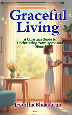 Cover Graceful Living: A Christian Guide to Decluttering Your Home and Heart (eBook, ePUB)