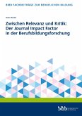 Zwischen Relevanz und Kritik: Der Journal Impact Factor in der Berufsbildungsforschung Zwischen Relevanz und Kritik: Der Journal Impact Factor in der Berufsbildungsforschung