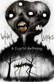 What Lurks: A Cryptid Anthology (eBook, ePUB) What Lurks: A Cryptid Anthology (eBook, ePUB)