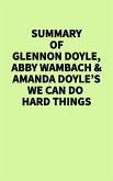 Summary of Glennon Doyle, Abby Wambach & Amanda Doyle's We Can Do Hard Things (eBook, ePUB) Summary of Glennon Doyle, Abby Wambach & Amanda Doyle's We Can Do Hard Things (eBook, ePUB)