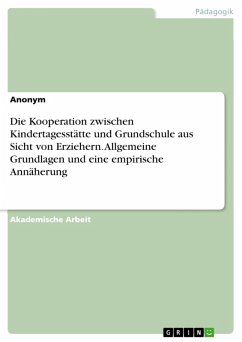 Die Kooperation zwischen Kindertagesstätte und Grundschule aus Sicht von Erziehern. Allgemeine Grundlagen und eine empirische Annäherung (eBook, PDF)