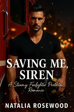 Cover Saving Me, Siren: A Steamy Firefighter Protector Romance (Firefighter Hearts) (eBook, ePUB)