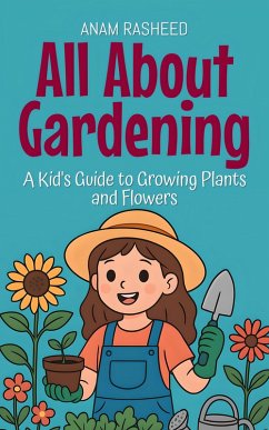 Cover All About Gardening: A Kid's Guide to Growing Plants and Flowers (Knowledge Books For Kids, #16) (eBook, ePUB)