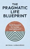 The Pragmatic Life Blueprint (eBook, ePUB) The Pragmatic Life Blueprint (eBook, ePUB)