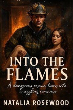 Cover Into the Flames: A Dangerous Rescue Turns into a Sizzling Romance (Firefighter Hearts) (eBook, ePUB)