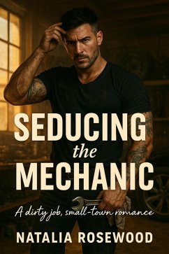 Cover Seducing the Mechanic: A Dirty Job, Small-Town Romance (Grump & Heart Series) (eBook, ePUB)